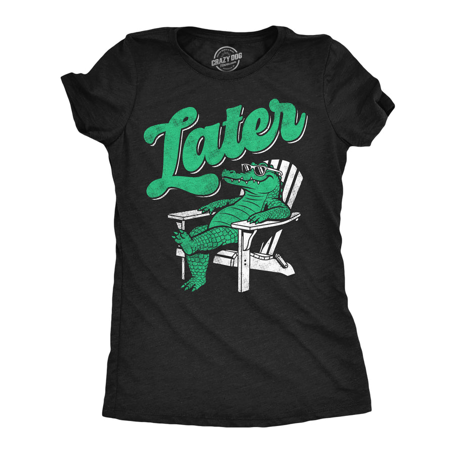 Funny Heather Black - Lator Gator Later Gator Womens T Shirt Nerdy animal Tee