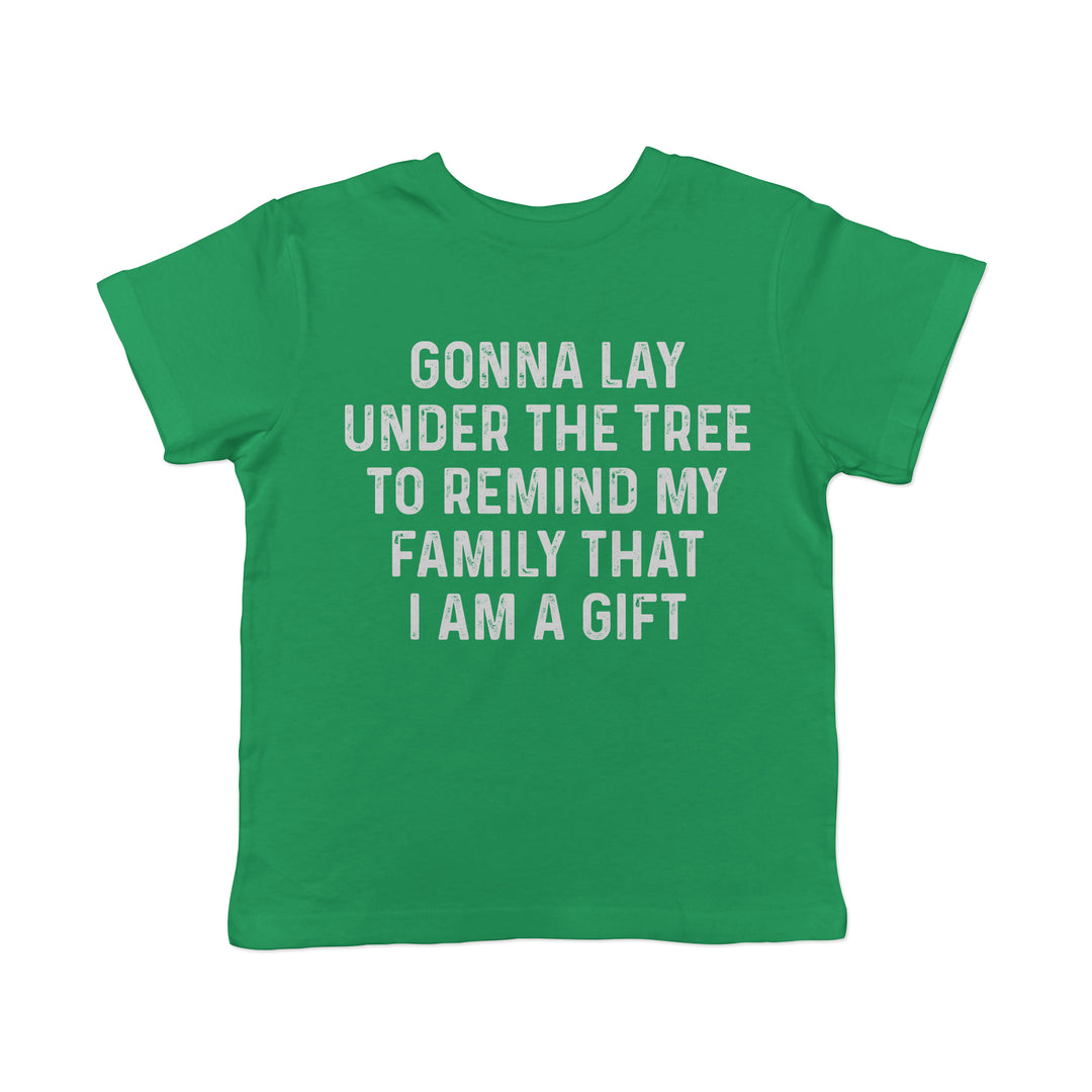 Funny Green - Lay Under Tree Gonna Lay Under The Tree To Remind My Family That I Am A Gift Toddler T Shirt Nerdy Christmas Tee