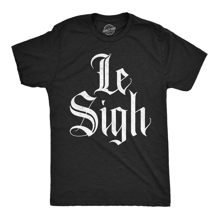 Funny Heather Black - Le Sigh Le Sigh Mens T Shirt Nerdy sarcastic Tee