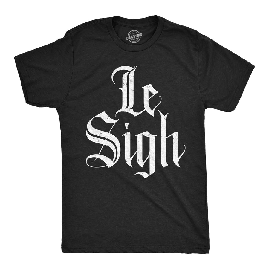 Funny Heather Black - Le Sigh Le Sigh Mens T Shirt Nerdy sarcastic Tee