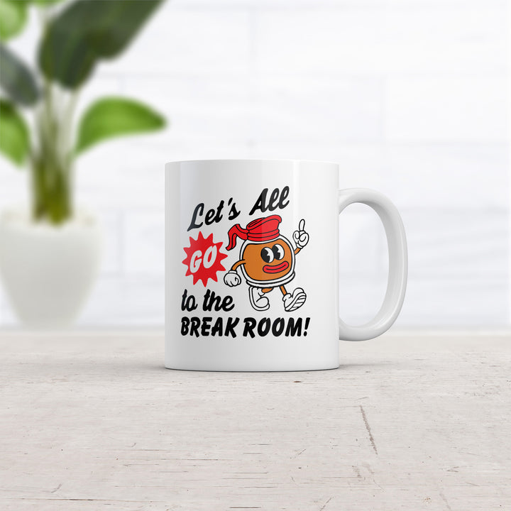 Lets All Go To The Break Room Mug