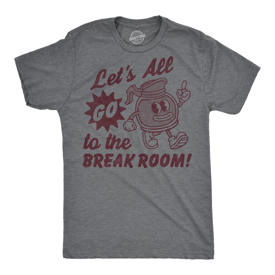 Funny Dark Heather Grey - Break Room Lets All Go To The Break Room Mens T Shirt Nerdy office sarcastic Tee