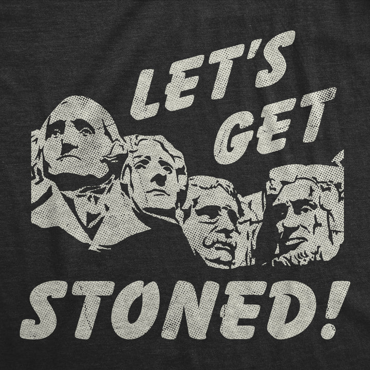Lets Get Stoned Mount Rushmore Men's T Shirt