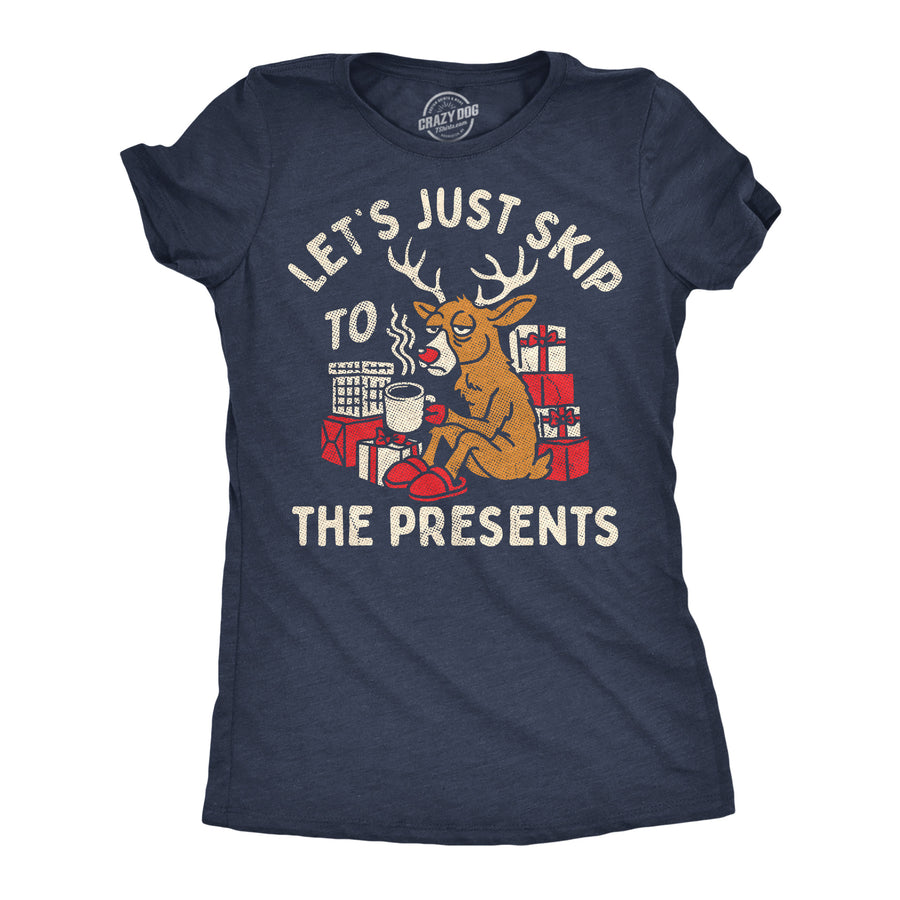 Funny Heather Navy - Skip To Presents Lets Just Skip To The Presents Womens T Shirt Nerdy Christmas Tee