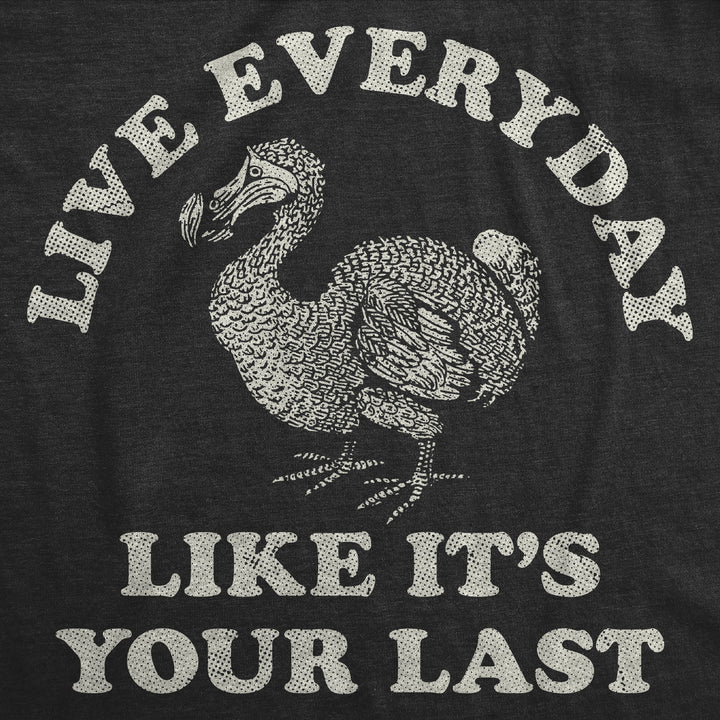Live Everyday Like Its Your Last Men's T Shirt