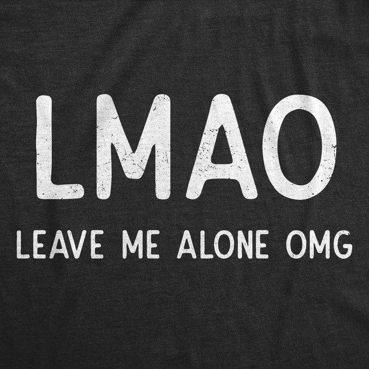 LMAO Leave Me Alone OMG Men's T Shirt