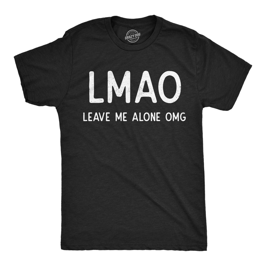 Funny Heather Black - LMAO LMAO Leave Me Alone OMG Mens T Shirt Nerdy sarcastic Tee