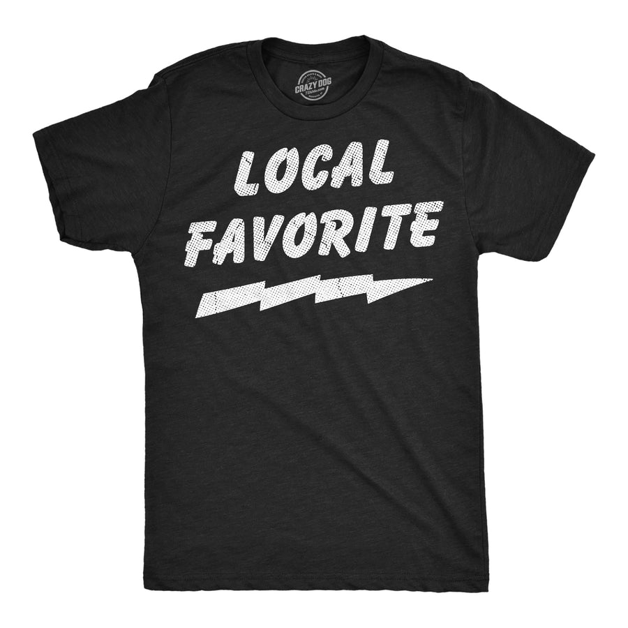 Funny Heather Black - Local Favorite Local Favorite Mens T Shirt Nerdy sarcastic Tee