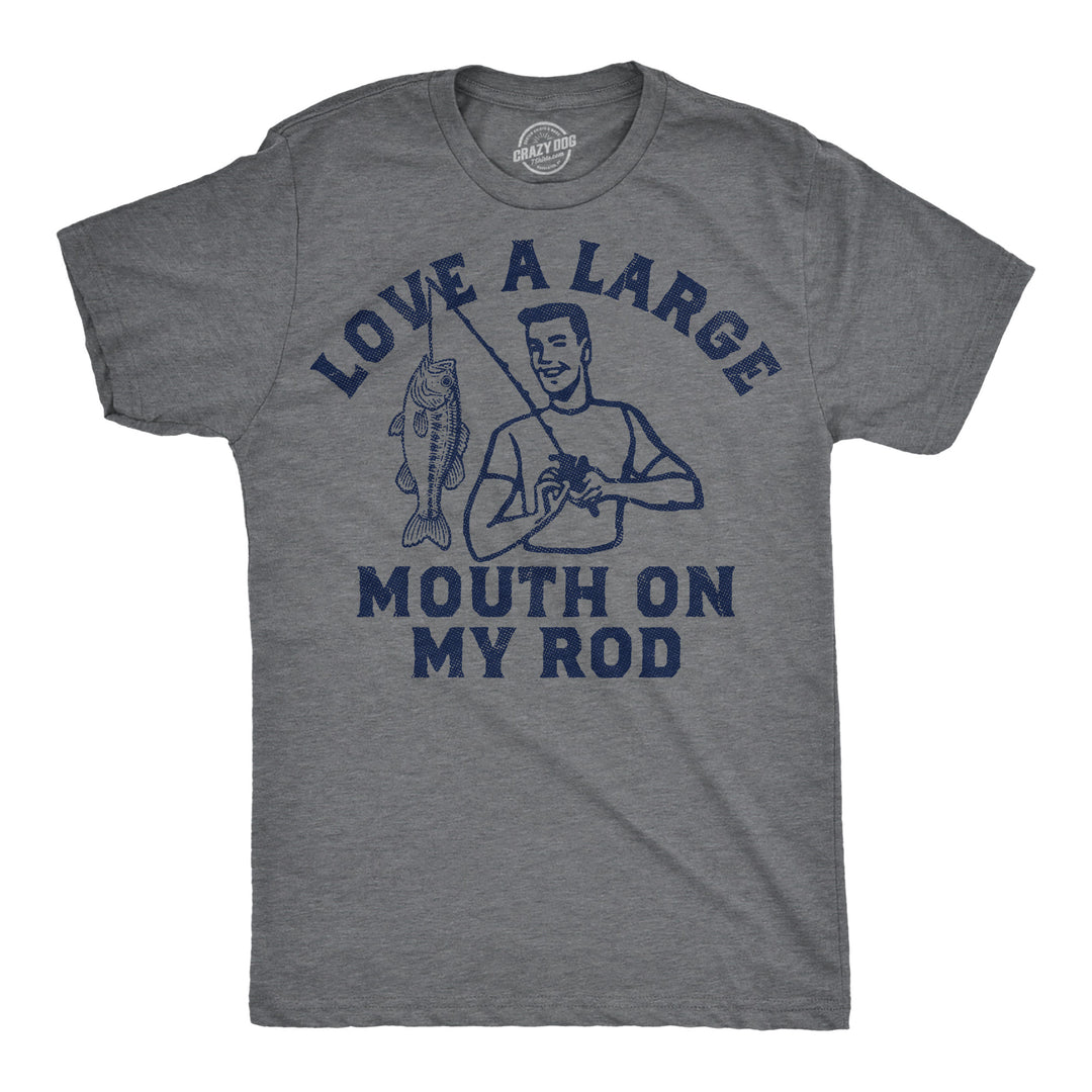 Funny Dark Heather Grey - Large Mouth Love A Large Mouth On My Rod Mens T Shirt Nerdy fishing sex sarcastic Tee