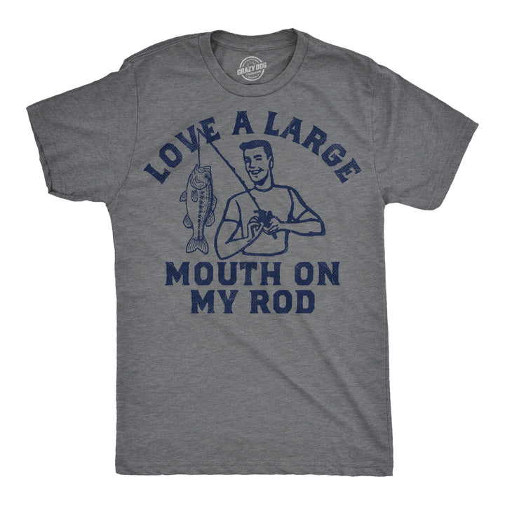 Funny Dark Heather Grey - Large Mouth Love A Large Mouth On My Rod Mens T Shirt Nerdy fishing sex sarcastic Tee