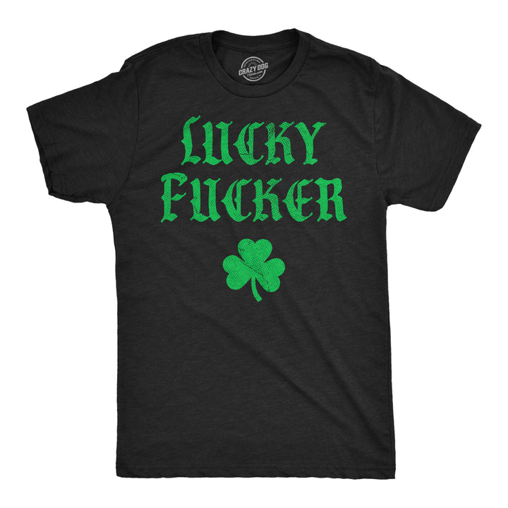 Funny Heather Black - Lucky Fucker Lucky Fucker Mens T Shirt Nerdy Saint Patrick's Day sarcastic Tee