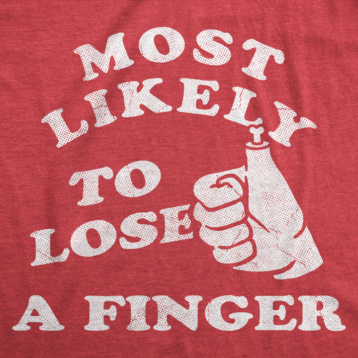 Most Likely To Lose A Finger Men's T Shirt