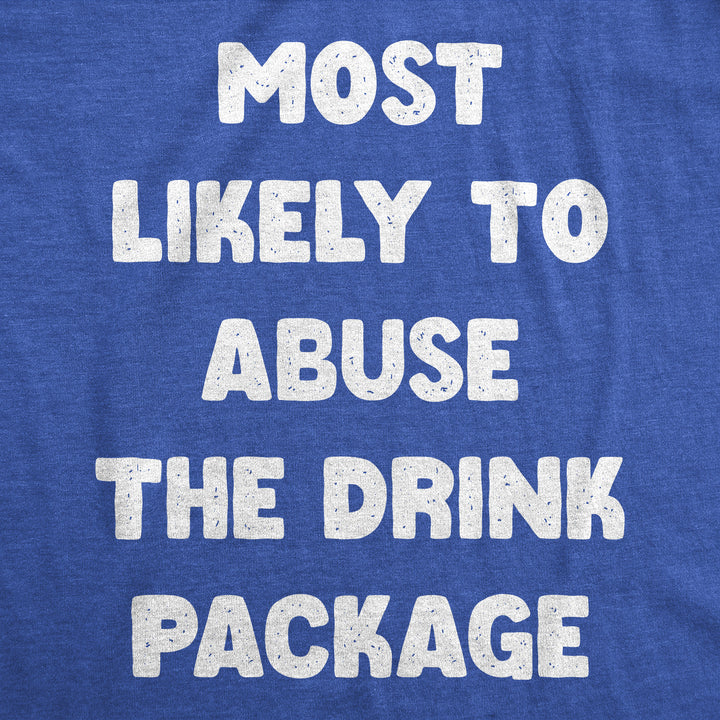 Most Likely To Abuse The Drink Package Men's T Shirt