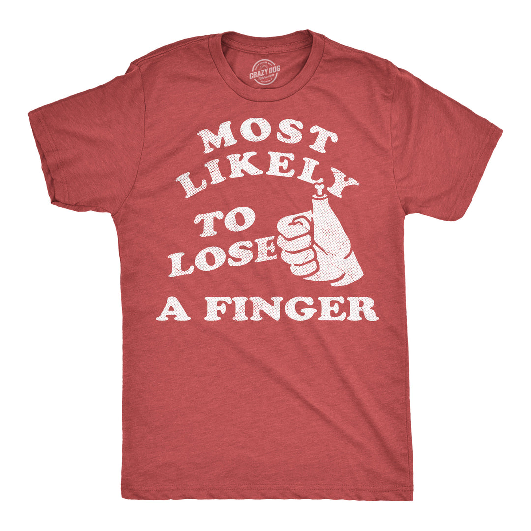 Funny Heather Red - Lose Finger Most Likely To Lose A Finger Mens T Shirt Nerdy Fourth Of July sarcastic Tee