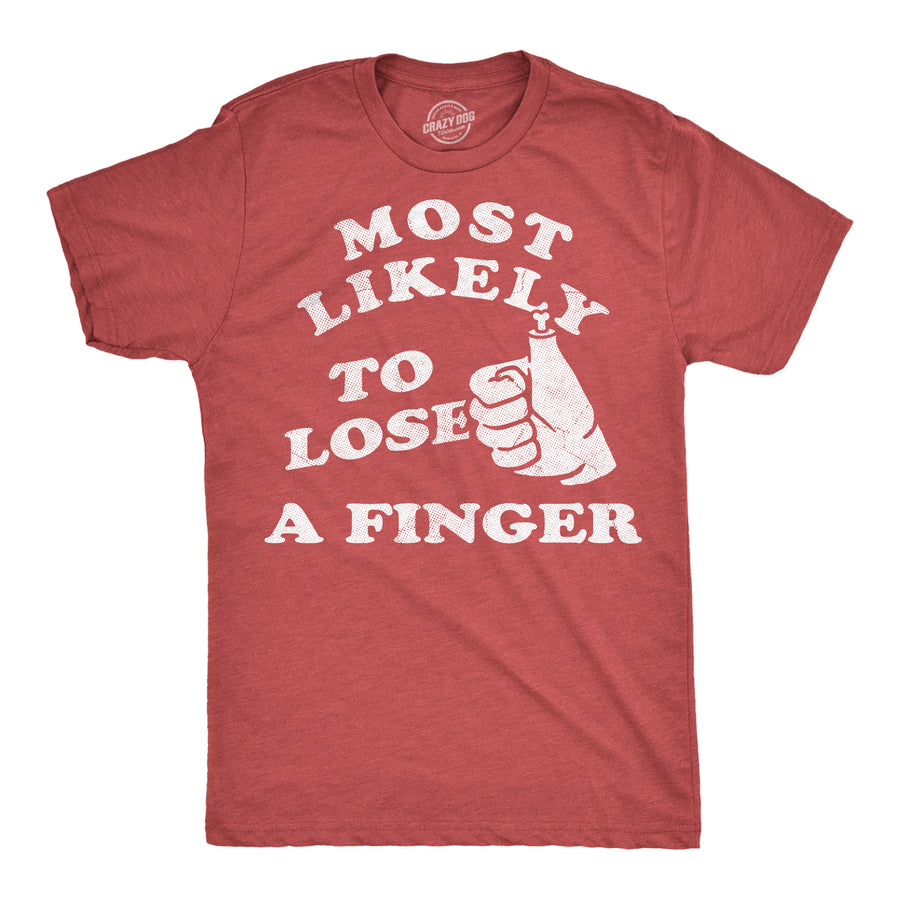 Funny Heather Red - Lose Finger Most Likely To Lose A Finger Mens T Shirt Nerdy Fourth Of July sarcastic Tee
