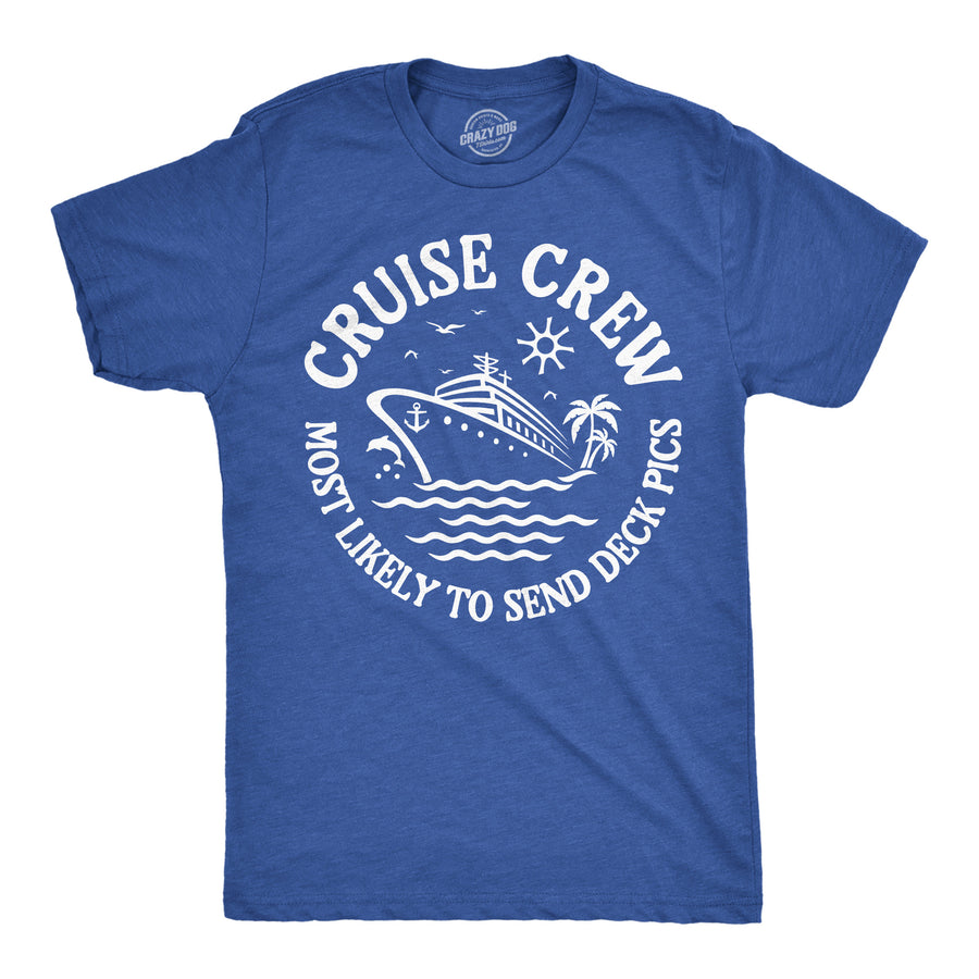Funny Heather Royal - Cruse Crew Deck Pics Cruise Crew Most Likely To Send Deck Pics Mens T Shirt Nerdy Vacation Tee