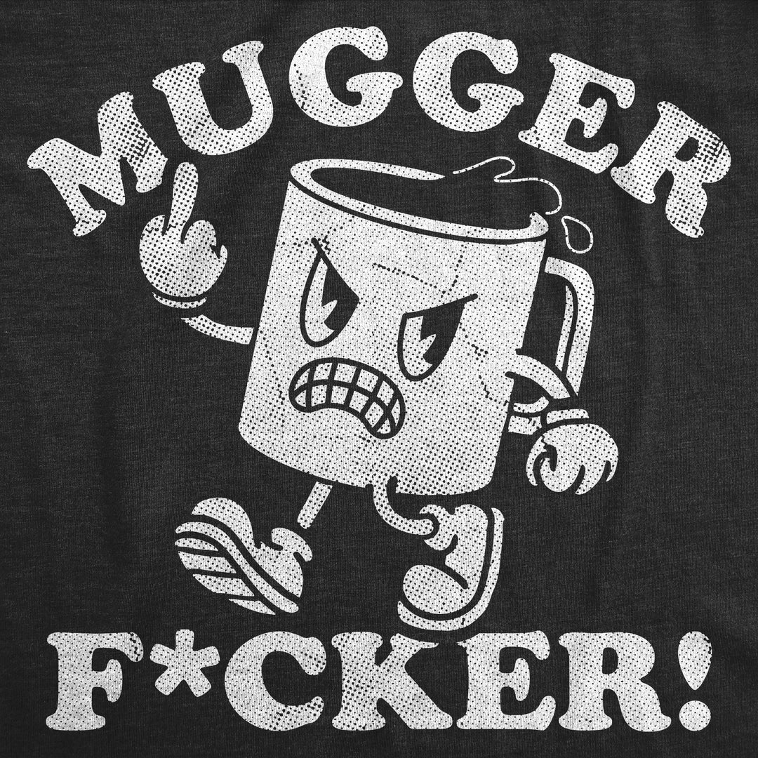 Mugger Fucker Men's T Shirt