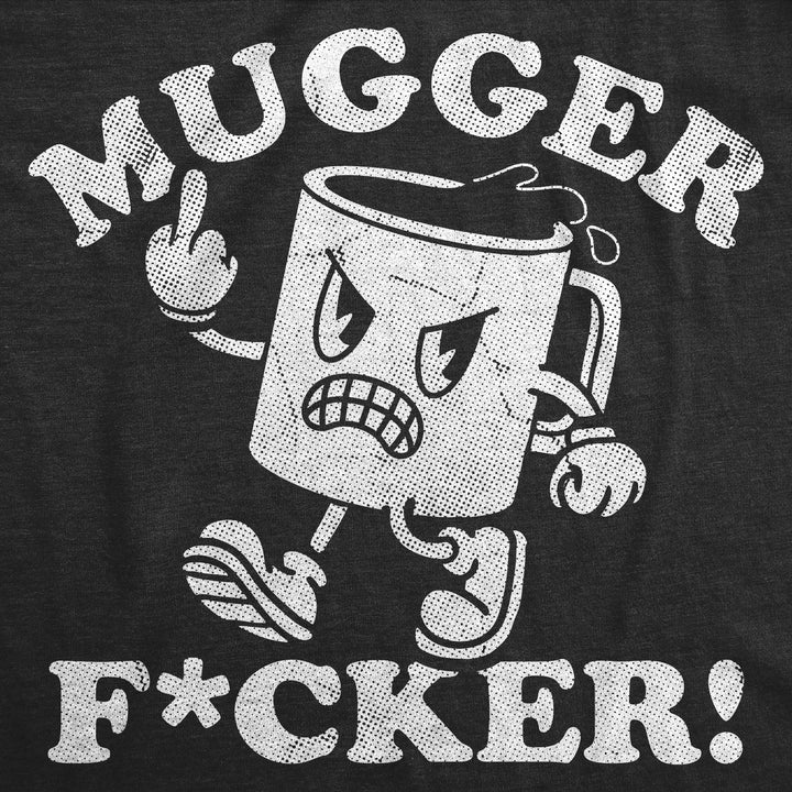 Mugger Fucker Men's T Shirt