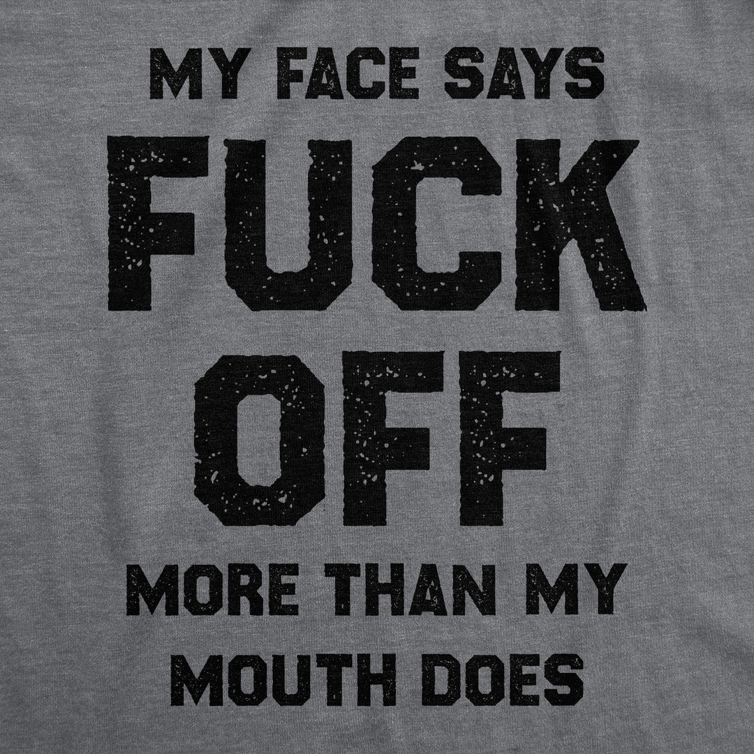 My Face Says Fuck Off More Than My Mouth Does Men's T Shirt