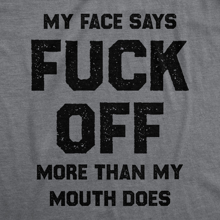 My Face Says Fuck Off More Than My Mouth Does Men's T Shirt