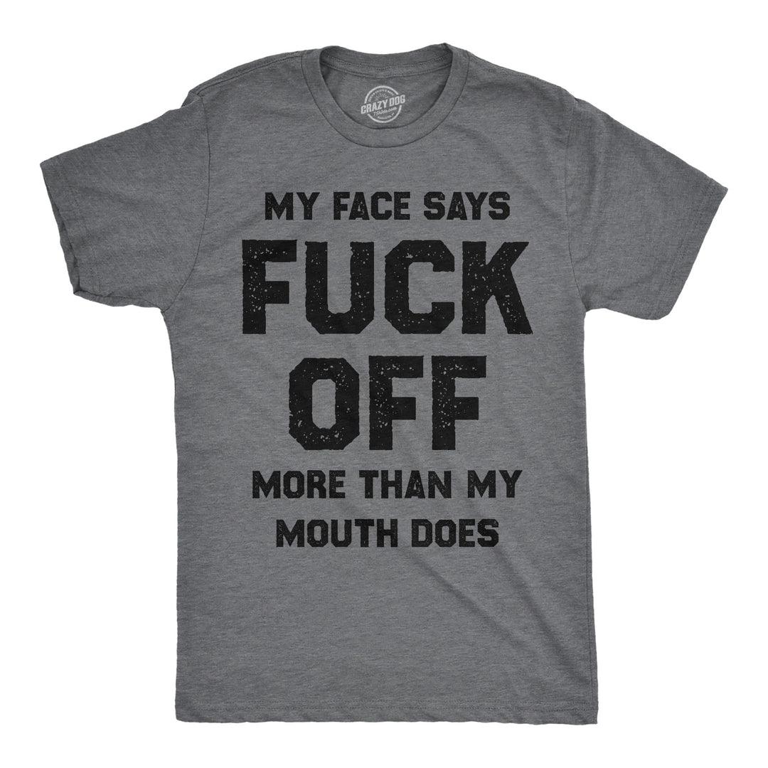 Funny Dark Heather Grey - Face Says Fuck Off My Face Says Fuck Off More Than My Mouth Does Mens T Shirt Nerdy sarcastic Tee
