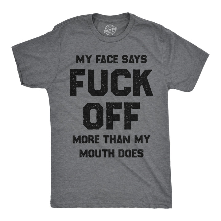 Funny Dark Heather Grey - Face Says Fuck Off My Face Says Fuck Off More Than My Mouth Does Mens T Shirt Nerdy sarcastic Tee
