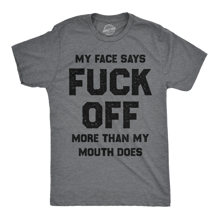 Funny Dark Heather Grey - Face Says Fuck Off My Face Says Fuck Off More Than My Mouth Does Mens T Shirt Nerdy sarcastic Tee