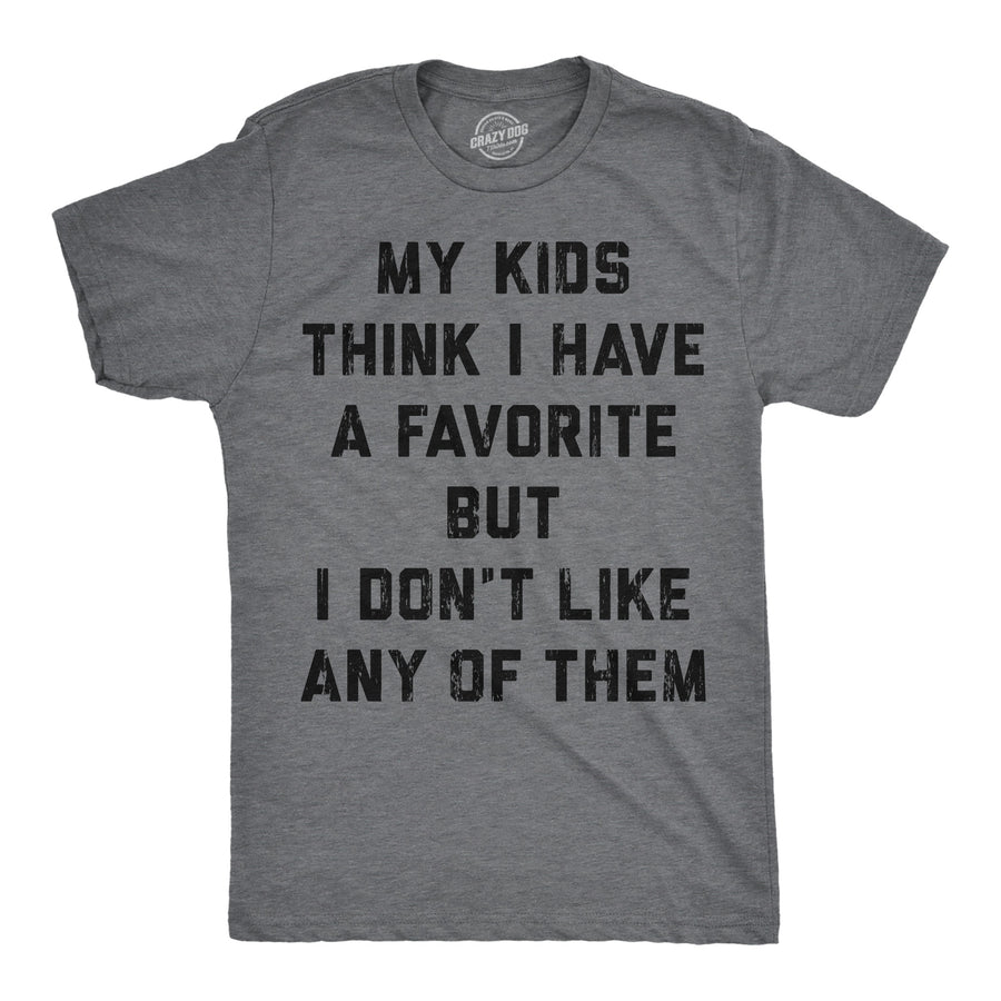 Funny Dark Heather Grey - Have A Favorite My Kids Think I Have A Favorite But I Dont Like Any Of Them Mens T Shirt Nerdy Father's Day Tee
