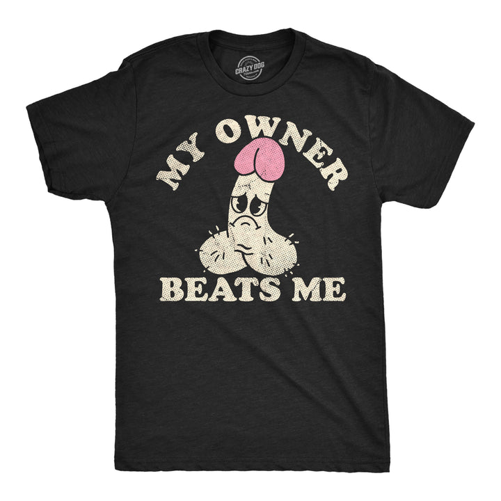 Funny Heather Black - Owner Beats Me My Owner Beats Me Mens T Shirt Nerdy sex sarcastic Tee