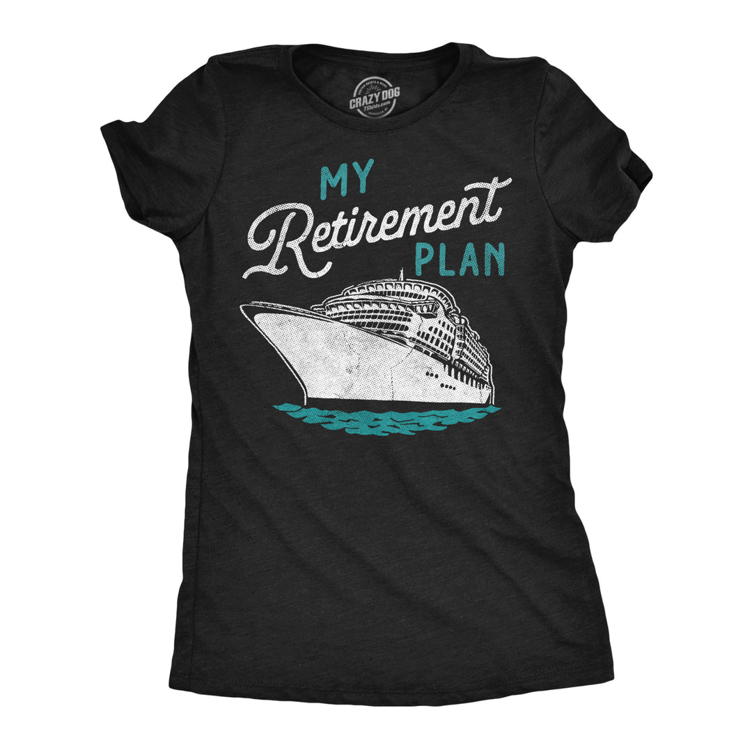 Funny Heather Black - Retirement Plan Cruise My Retirement Plan Cruise Womens T Shirt Nerdy vacation sarcastic Tee