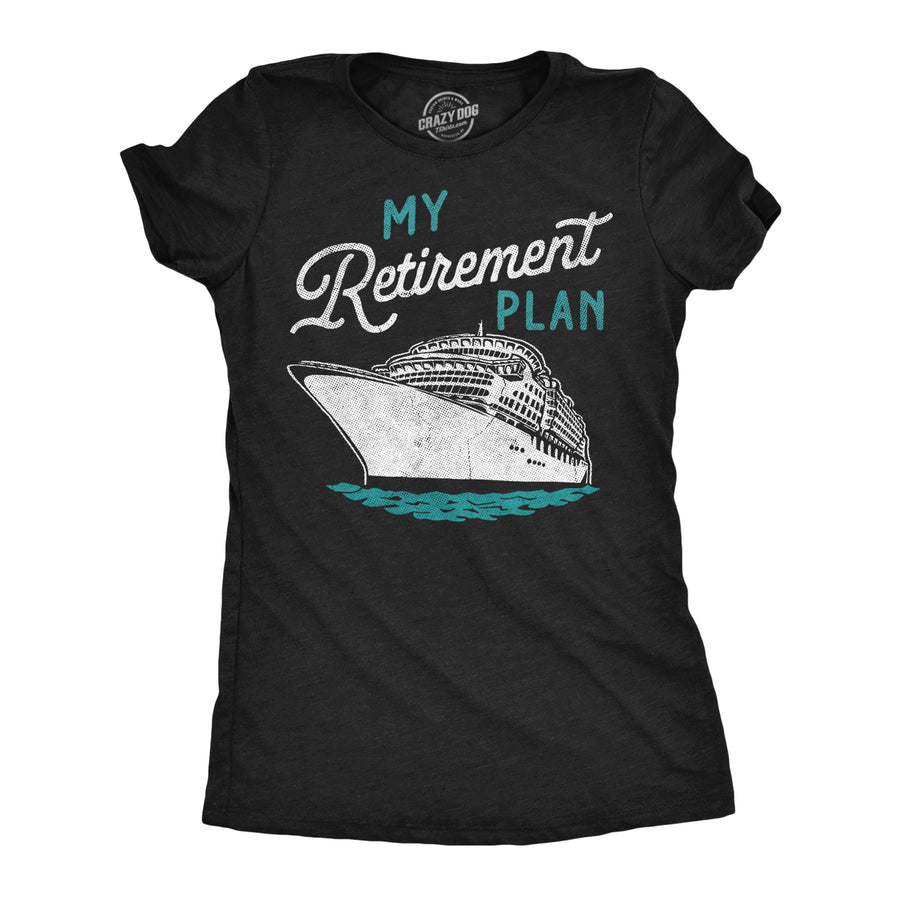 Funny Heather Black - Retirement Plan Cruise My Retirement Plan Cruise Womens T Shirt Nerdy vacation sarcastic Tee