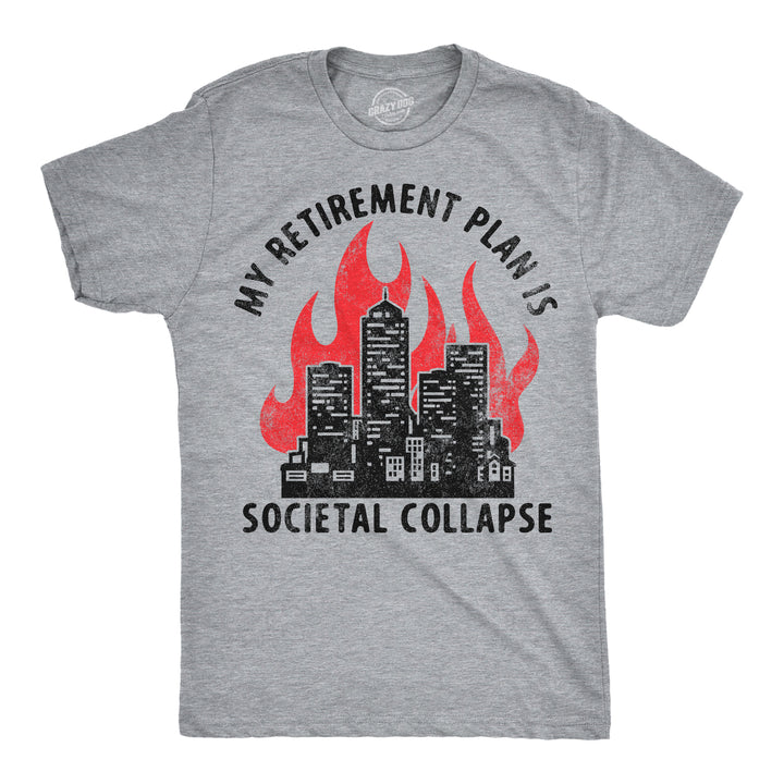 Funny Light Heather Grey - Societal Collapse My Retirement Plan Is Societal Collapse Mens T Shirt Nerdy sarcastic Tee