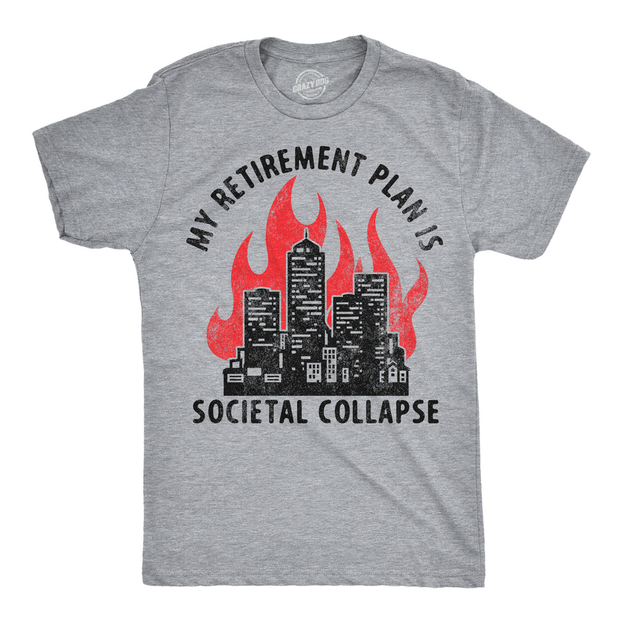 Funny Light Heather Grey - Societal Collapse My Retirement Plan Is Societal Collapse Mens T Shirt Nerdy sarcastic Tee