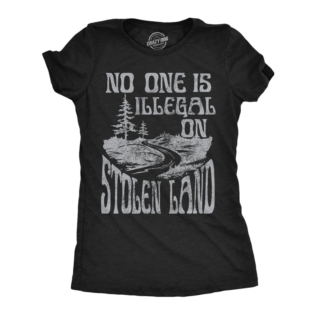 Funny Heather Black - Stolen Land No One Is Illegal On Stolen Land Womens T Shirt Nerdy political motivational Tee