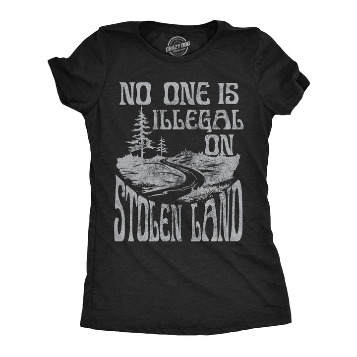 Funny Heather Black - Stolen Land No One Is Illegal On Stolen Land Womens T Shirt Nerdy political motivational Tee