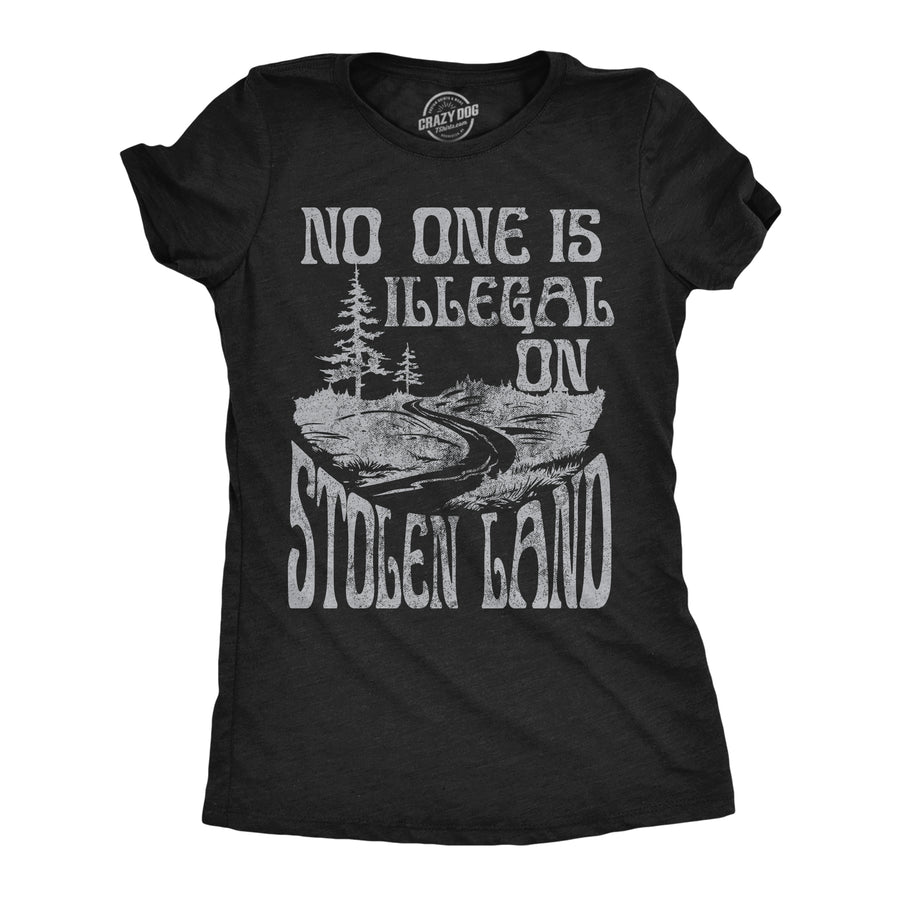 Funny Heather Black - Stolen Land No One Is Illegal On Stolen Land Womens T Shirt Nerdy political motivational Tee