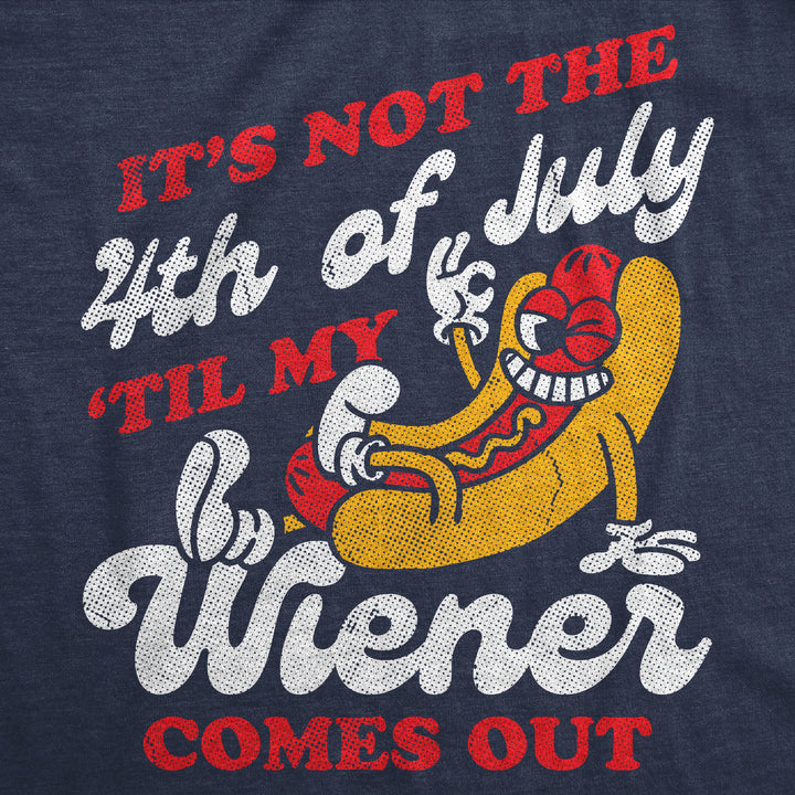 Its Not The Fourth Of July Til My Wiener Comes Out Men's T Shirt