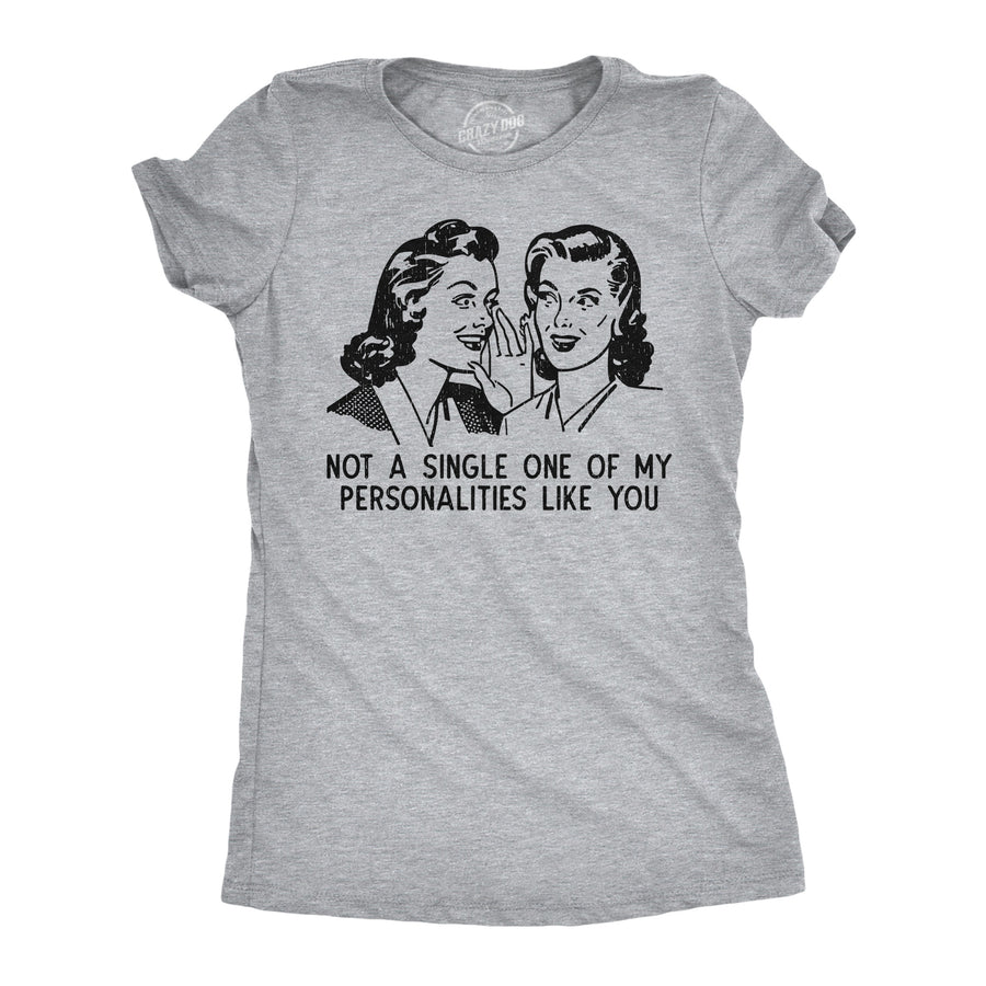 Funny Light Heather Grey - Personalities Not A Single One Of My Personalities Like You Womens T Shirt Nerdy sarcastic Tee