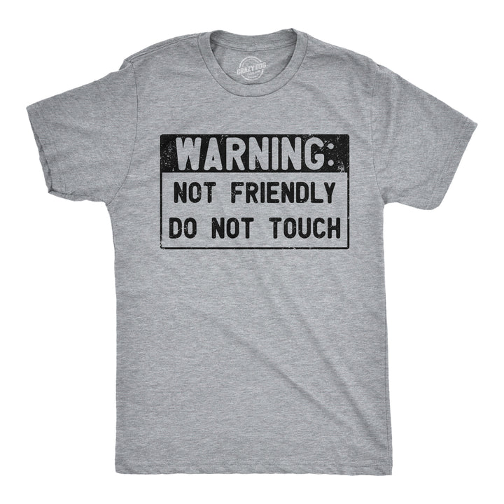 Funny Light Heather Grey - Warning Not Friendly Warning Not Friendly Do Not Touch Mens T Shirt Nerdy sarcastic Tee