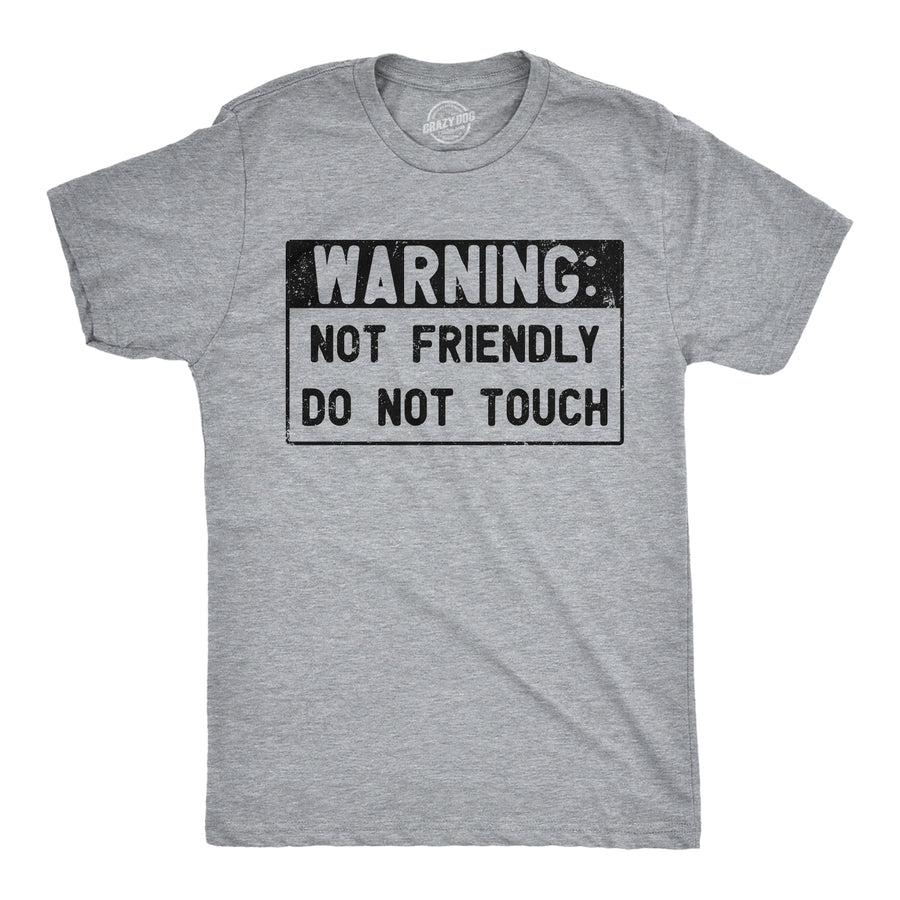 Funny Light Heather Grey - Warning Not Friendly Warning Not Friendly Do Not Touch Mens T Shirt Nerdy sarcastic Tee