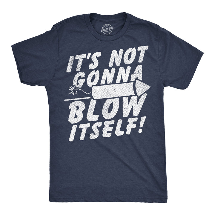 Funny Heather Navy - Blow Itself Its Not Gonna Blow Itself Firecracker Mens T Shirt Nerdy Fourth Of July sarcastic Tee