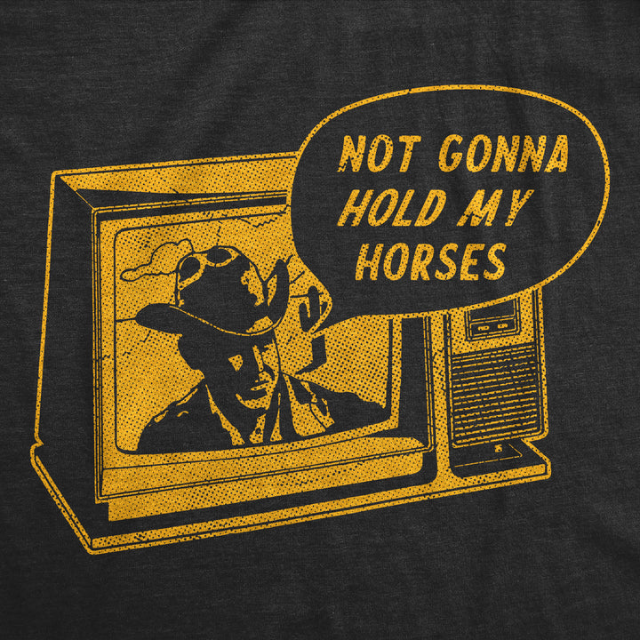 Not Gonna Hold My Horses Men's T Shirt