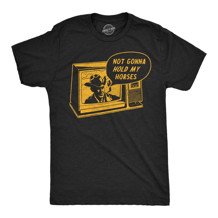 Funny Heather Black - Hold My Horses Not Gonna Hold My Horses Mens T Shirt Nerdy sarcastic Tee