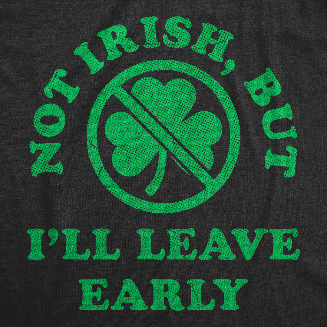 Not Irish But Ill Leave Early Men's T Shirt