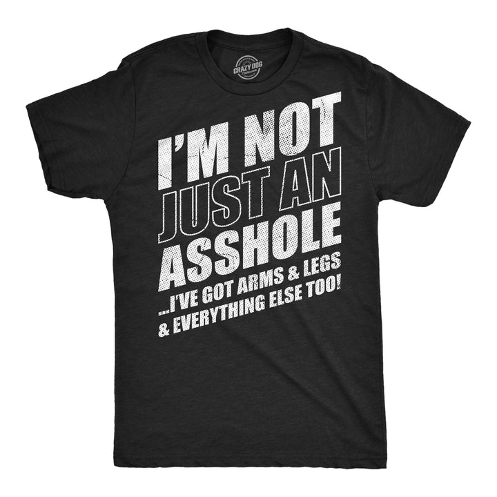 Funny Heather Black - Just Asshole Im Not Just An Asshole Ive Got Arms And Legs And Everything Else Too Mens T Shirt Nerdy sarcastic Tee