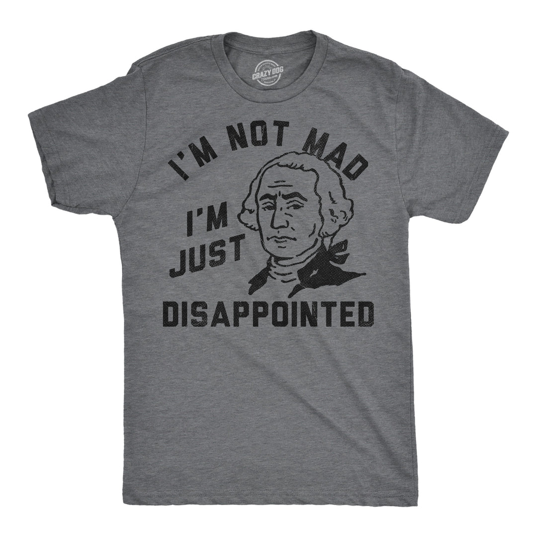 Funny Dark Heather Grey - Not Mad Im Not Mad Im Just Disappointed George Washington Mens T Shirt Nerdy Fourth Of July sarcastic Tee