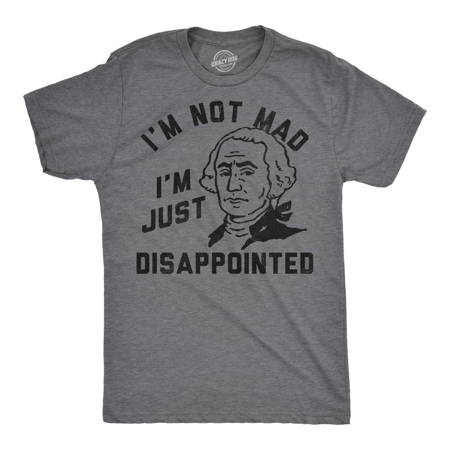 Funny Dark Heather Grey - Not Mad Im Not Mad Im Just Disappointed George Washington Mens T Shirt Nerdy Fourth Of July sarcastic Tee