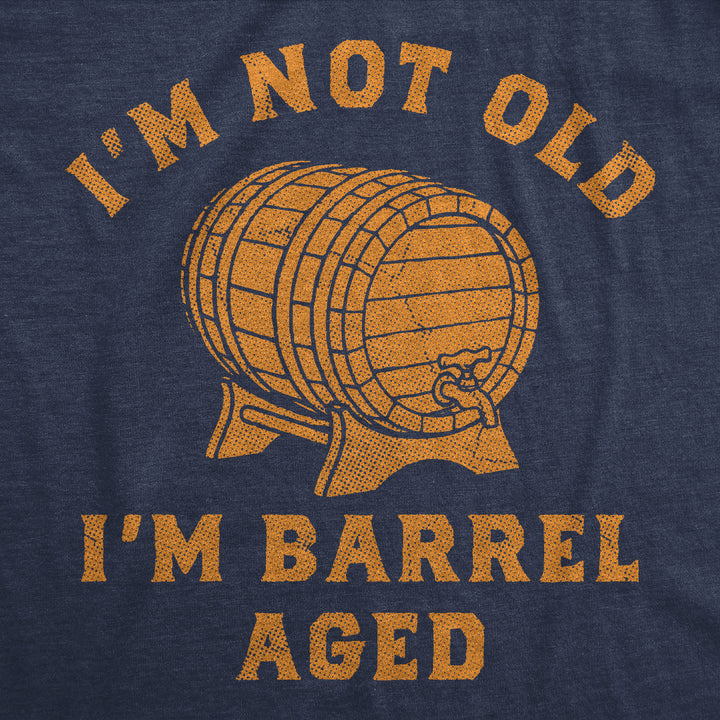 Im Not Old Im Barrel Aged Men's T Shirt
