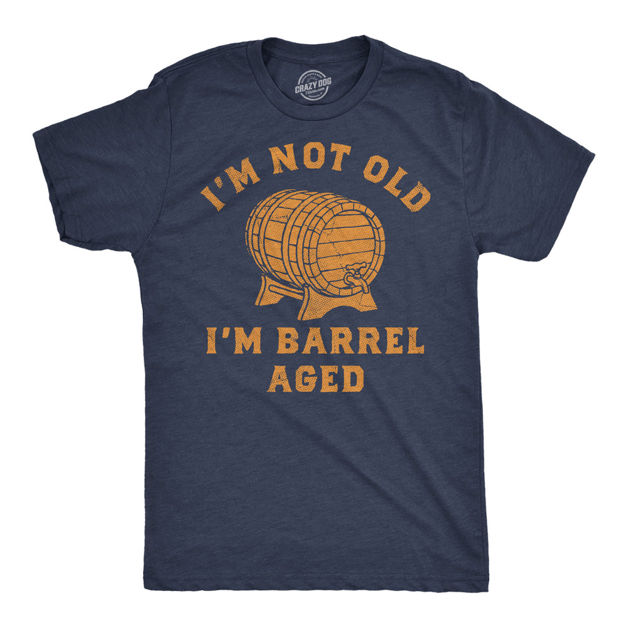 Funny Heather Navy - Barrel Aged Im Not Old Im Barrel Aged Mens T Shirt Nerdy sarcastic Tee