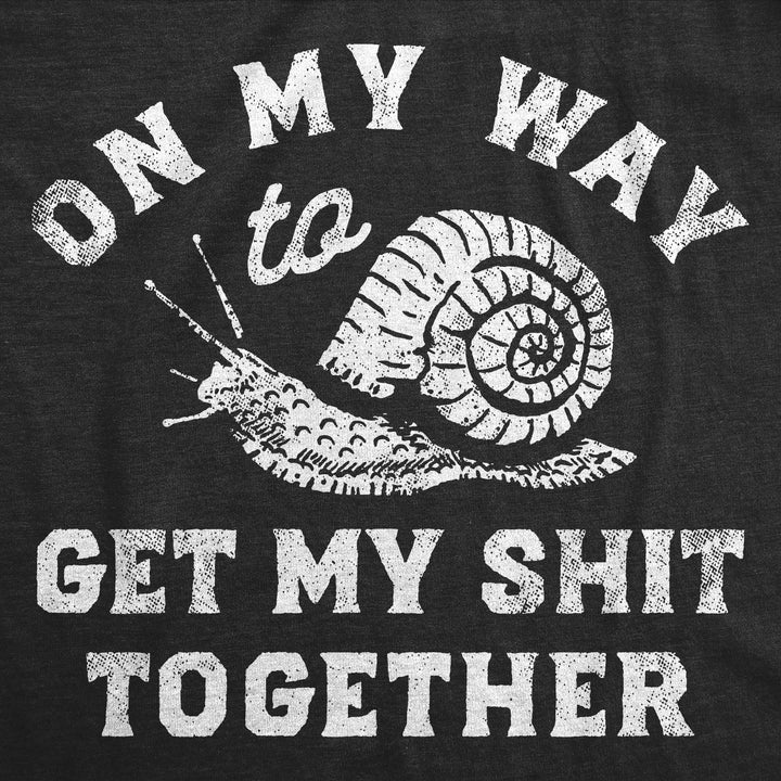 On My Way To Get My Shit Together Women's T Shirt